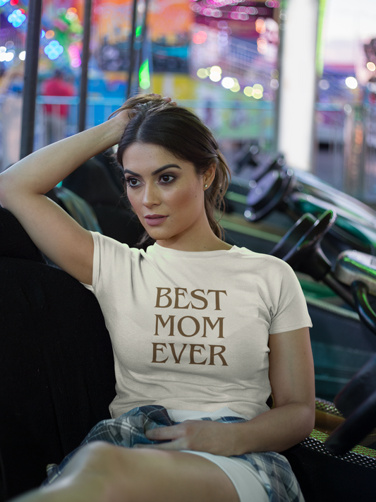 Best Mom Ever T-Shirt - Mother's Day Gift for Mom